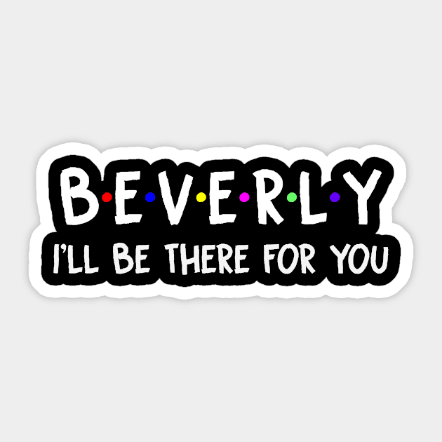Beverly I'll Be There For You | Beverly FirstName | Beverly Family Name | Beverly Surname | Beverly Name Sticker by CarsonAshley6Xfmb